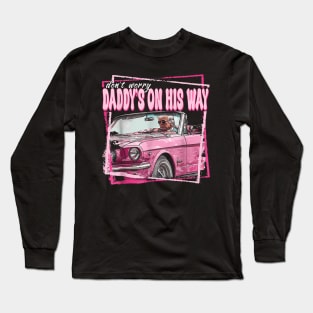 Dont Worry Daddys On His Way Funny Trump In Pink Car 2024 Long Sleeve T-Shirt